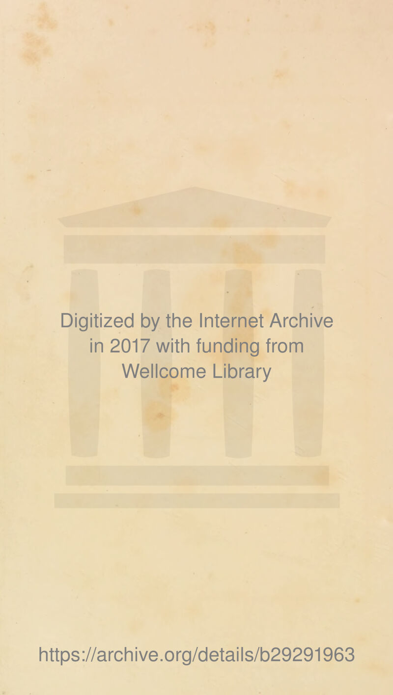 Digitized by the Internet Archive in 2017 with funding from Wellcome Library https://archive.org/details/b29291963