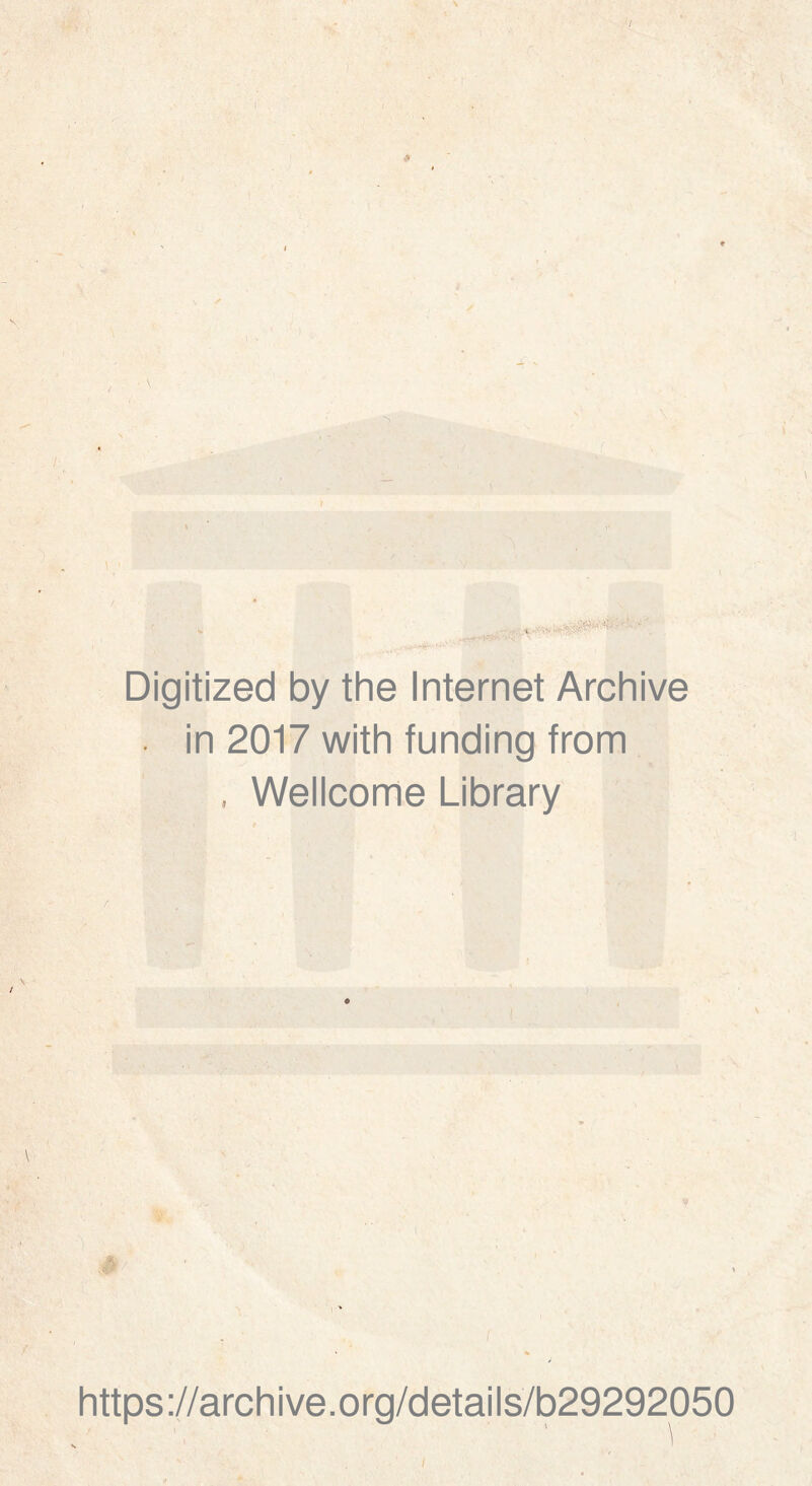 , ' ; ' Digitized by thè Internet Archive . in 2017 with funding from , Wellcome Library ! https://archive.org/details/b29292050 /