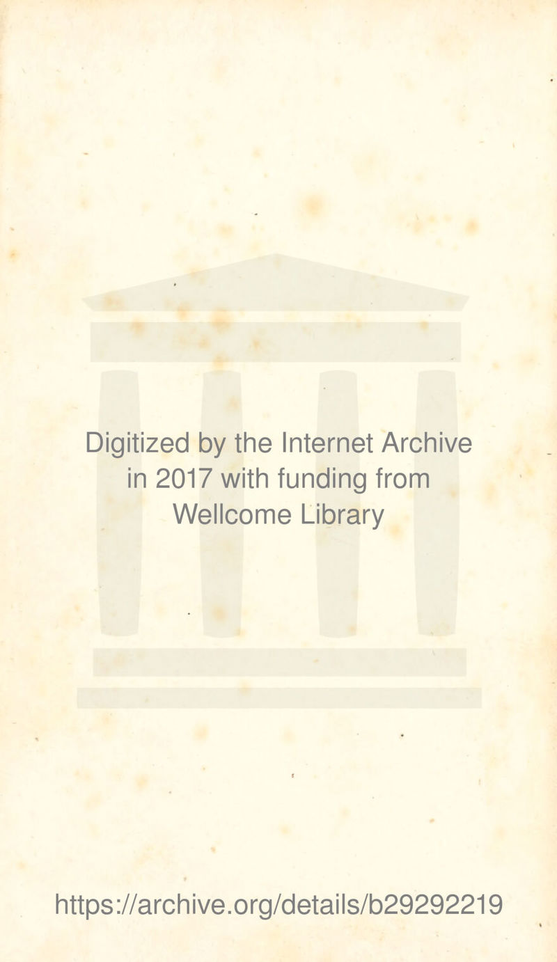 Digitized by the Internet Archive in 2017 with funding from Wellcome Library https://archive.org/details/b29292219