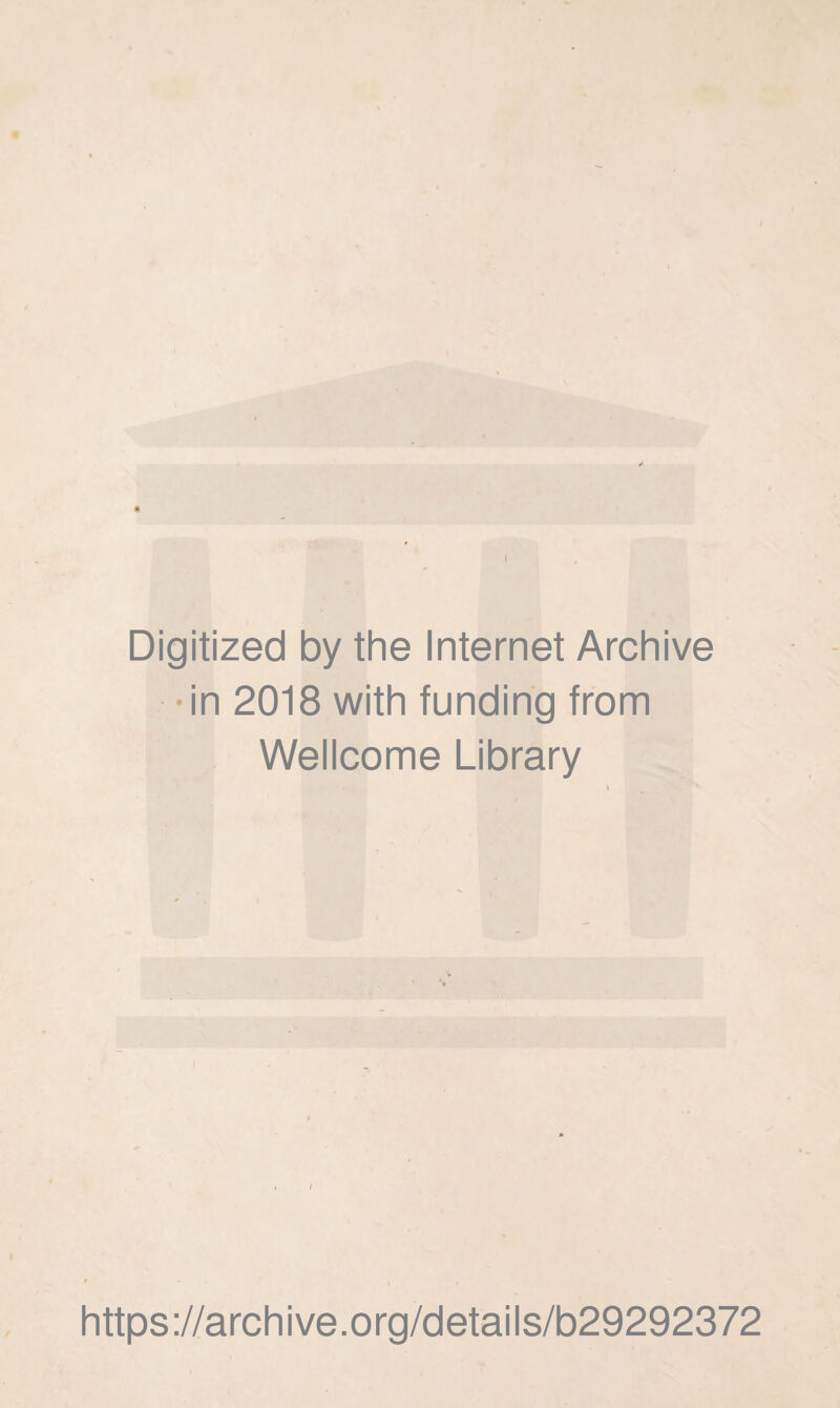 Digitized by the Internet Archive •in 2018 with funding from Wellcome Library https://archive.org/details/b29292372