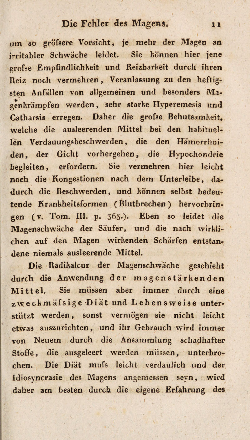 719 dern mehr nach einer schleichenden, verborgenen Lungenentzündung, oder gar aus Lungenknoten ge¬ bildet hat. Die Expectoration* des Eiters aus solchen sich aus Lungentuberkeln bildenden Abscessen er¬ folgt zwar meistens sehr leicht, denn in der Regel sind sie klein, wohl nur wie eine Erbse, aber ihrer desto mehrere, so dafs die lungensüchtigen Erschei¬ nungen , wenn sie auch auf einige Zeit verschwin¬ den, doch immer wieder hei einer neuen Vereiterung eines Knoten zurückkehren. Die Behandlung. Sobald man von der Ge¬ genwart eines verschlossenen Eitergeschwüres in den Lungen überzeugt ist, mufs man suchen, die- j ses sobald als möglich zu öffnen. Man beugt da¬ durch einer mit der Zeit sich immer vermehren- > den Schärfe, einer stärkeren Ansammlung des Ei« 3 ters, der davon herrührenden Gefahr der Erstik- ■ \ kung, und einer bedeutenderen Verderbnifa der i Lungensubstanz vor. Mittelbar geschieht dieses, 1 indem man die Eiterung so viel als möglich be¬ fördert, und dadurch den Abscefs zur Reife bringt. Hat man daher Ursache zu vermethen, dafs noch ein entzündlicher Zustand im Umfange des Ab- scesses der Eiterung hinderlich ist, und dieser, | jedoch im Ganzen seltene Fall, findet statt, wenn der Kranke noch ziemlich starkes, einen entzünd¬ lichen Charakter habendes Fieber, mit vollem, har¬ tem Aderschlage hat, an heftigen stechenden Schmer-