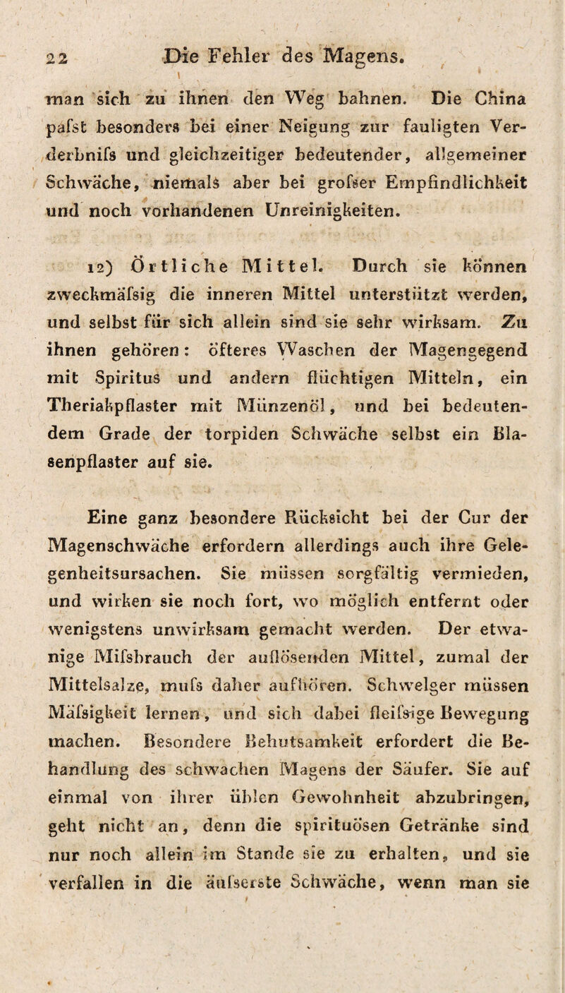 294 Die Wurmfcranliheit. war (Hufeland’s Journ. der pract. Heilt. Bd. n. St. 4. S. 179.)* Ein Bandwurm, gegen den schon mehrere Mit¬ tel vergebens gebraucht worden waren, und nichts fruchtete, weil die Kranke alle Arzneien sogleich wieder fortbrach, wurde durch frisch gemolkene Stutenmilch, Morgens und Abends zu ein bis zwei Efslöffel voll, unter heftigen Leibschmerzen todt abgetrieben (Kortum in Hufeland’s Journ. 1812. April. S/119.). Um Gewifsheifc über die Gegenwart des Band¬ wurmes zu erhallen, soll man sechs Quentchen Ter- pertin, vermittelst dem Gelben vom Ei in einem Pfunde Wasser aufiösen, und vor Schlafengehen diese Portion innerhalb zwei Stunden verbrauchen lassen, wo dann bei wirklich vorhandenem Band¬ wurm die Nacht oder am Morgen einige Stücke ab¬ gehen werden (Thilenius. Kämpf). Zu dein nehmlichen Endzweck wird auch die Kohlensäure empfohlen, daher alle Stunden ein gehäufter Thee- loffel voll Magnesia, und gleich darauf eben so viel Weinsteinrahm, ein bis zwei Tage lang fortgesetzt (Meyer im Journ. der Erfind., Theor. und Wider¬ sprüche etc. St. 22. S. 127.). Auch die Erdbeeren, deren Genufs häufig den Abgang einzelner Stücke des Bandwurms bewirkt, sollen durch Entbindung koh¬ lensaurer Luft aus ihnen wirken. Sollte aber ihre Wirkong wohl nicht eher mechanisch, wie die des dolichos pruriens der Zinnfeile seyn, und durch die