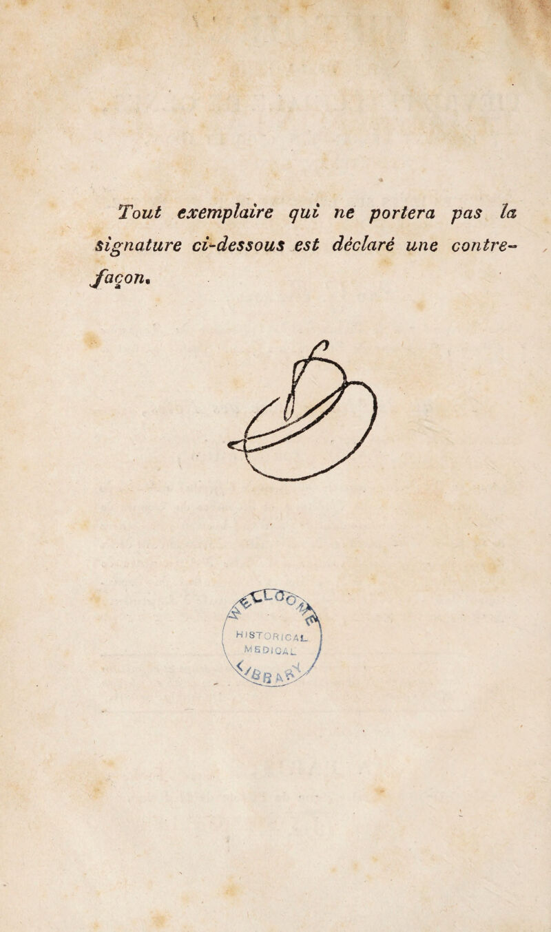 Tout exemplaire qui ne portera pas la signature ci-dessous est déclaré une contre- façon. H ISTORICAÎ