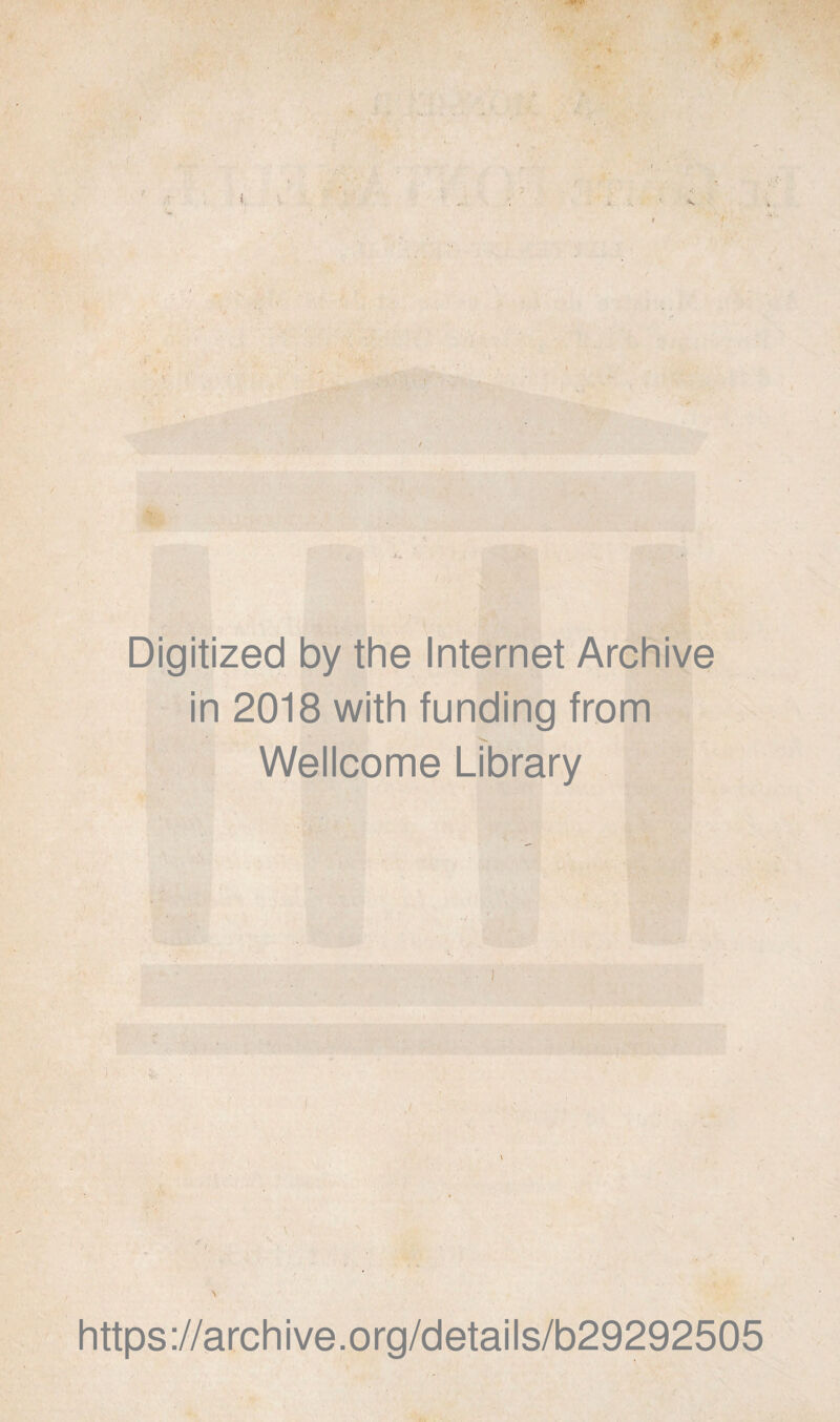 'S * ■ Digitized by the Internet Archive in 2018 with funding from Wellcome Library https://archive.org/details/b29292505