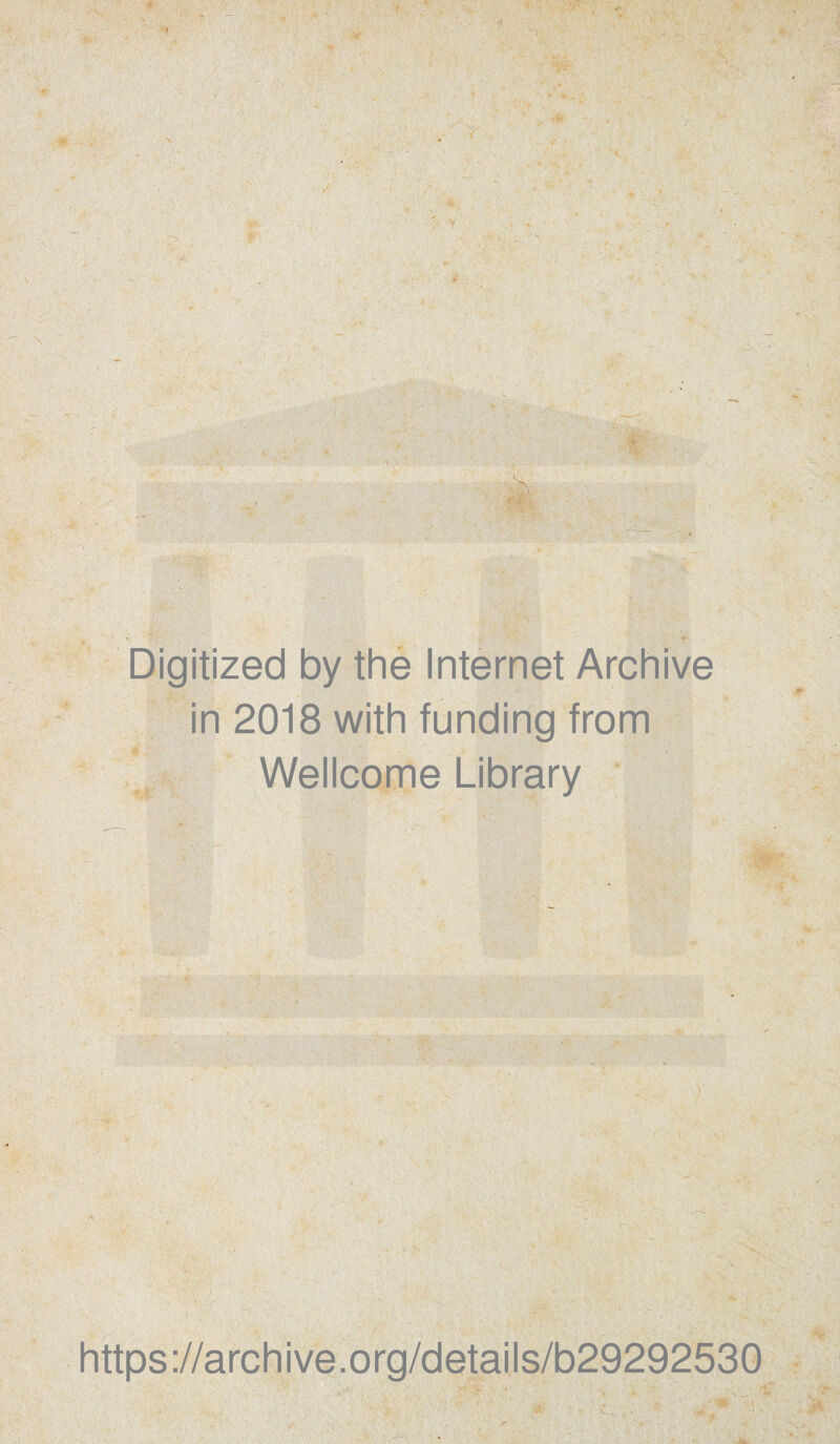 V Digitized by thè Internet Archive in 2018 with funding from *, Wellcome Library y ■ '■'■.V y https://archive.org/details/b2929253G 4