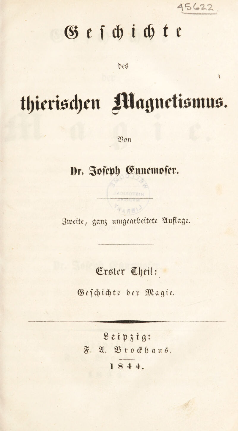 4SC.ZZ © e f dj i $ t1 bc£ i tl)ifriod)f» iltnjjndiöimiö. 33 on Dr. Soff#) Cpmtemofer. Zweite, gan$ umgearbeitete Auflage. €r$ter €I)eil: <S5cfd)td)te b e r 9R a g t e. ßeipjig: 21. 23 r o cf t) ö u §.