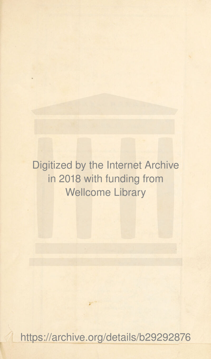 Digitized by the Internet Archive in 2018 with funding from Wellcome Library https://archive.org/details/b29292876