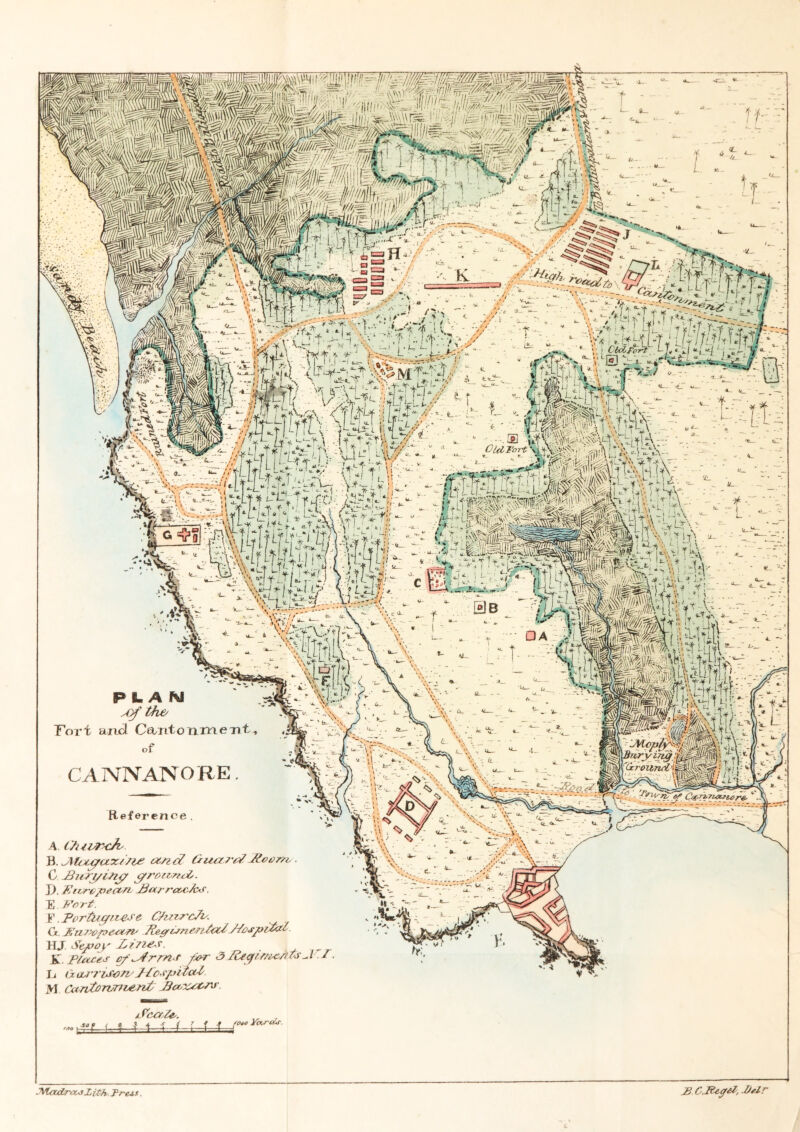 mmk,% '. j-- i ■ vy Tfrarf-j|t^ •>k4';;S'. T ff 'i •’ »/fpry^^;¥r: .- J 4_ ^^5 //^/' * •f^. : *-j« \[y;-4‘^.fA^. '-2/ - -!*f¥Y ^ f **! ,v . irtt-• * t il f T+: y \ MJ “/ Cut- ; .v \{ .alfiw -t / ■ \ / -• V jb| * H /y 11- ■ : *:.. - *\v- :59f *• -rr,* ; .■:-.. V.-VfG|,T.TrHVyf-v.v-’J '. ^ - i. “ V* ulfi:tl“Tf Ur!f!*hV' ^ * ;;! otdj&r. L L •• t| ¥ ¥ j *¥¥“-- * v *- vLnp -- - fr- i  ‘ *.4- L#- r—> - ^#rfv. r /,£$/ o ~ - ~»%33 9.J9- •k— <«_ JiT.tfe.v-MIttT.'fTl^tY * r ' *''*-*__ •_ -‘ .trv ’ ■ U ; V/¥_ yyyf'y i J\V •! ■ • n\\U:-,u t ylT ~l';-1 : \\ ~ / o* ! f / ■y«l i . *=-- wiMf i-u. i> ■ V •.v,-; ‘ T* ..® , CUtTort \ h\^'. !ri\ I ■ PUN Fori and Cantonment, of CANNANORE. Reference . A t?uVF<Ji' B. JMvu?uxi'7ie and Gua-re# JZoem • C J3urj/itt<? cyroiMti,. D, fjivropeccn. J8arr<x&/c*f. Fort. F. Portuguese C/uorcTi'. G. PuropetM' P^unentut Jto^pital 11 J Sepoy LiJies. iy. places cf^strms />r 3 Pec/rnoeAts .1 L (k ccrriso/i' Jfcspi ial M CanZo route rot B^xr^ers jS'cafe. ». i ,ti4-l4G-U-.w ¥ ^ ^ C.fageZ, Jjelr JVUtdrautXiOh ?re*t.