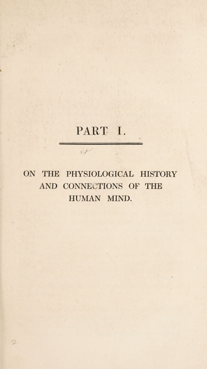 ON THE PHYSIOLOGICAL HISTORY AND CONNECTIONS OF THE HUMAN MIND.