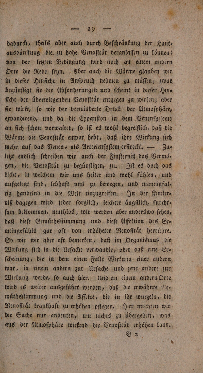 e — 19 — ausduͤnſtung die zu hohe Venoſitaͤt veranlaſſen zu koͤnnen; Orte die Rede ſeyn. Aber auch die Waͤrme glauben wir beguͤnſtigt ſie die Abſonderungen und ſcheint in dieſer Hin⸗ expandirend, und da die Expanſion in dem Venenſyſſeme letzt endlich ſchreiben wir auch der Finſterniß das Vermoͤ⸗ gen, die Venoſitaͤt zu beguͤnſtigen, zu. Iſt es doch das Licht, in welchem wir uns heiter und wohl fühlen, und ſam beklommen, muthlos; wir werden aber anderswo ſehen, daß dieſe Gemuͤthsſtimmung und dieſe Affektion des Ge⸗ ſcheinung, die in dem einen Falle Wirkung einer andern wird es weiter ausgefuͤhrt werden, daß die erwaͤhnte ls Venoſiraͤt krankhaft zu erhöhen pflegen. Hier me: tem wir * 2