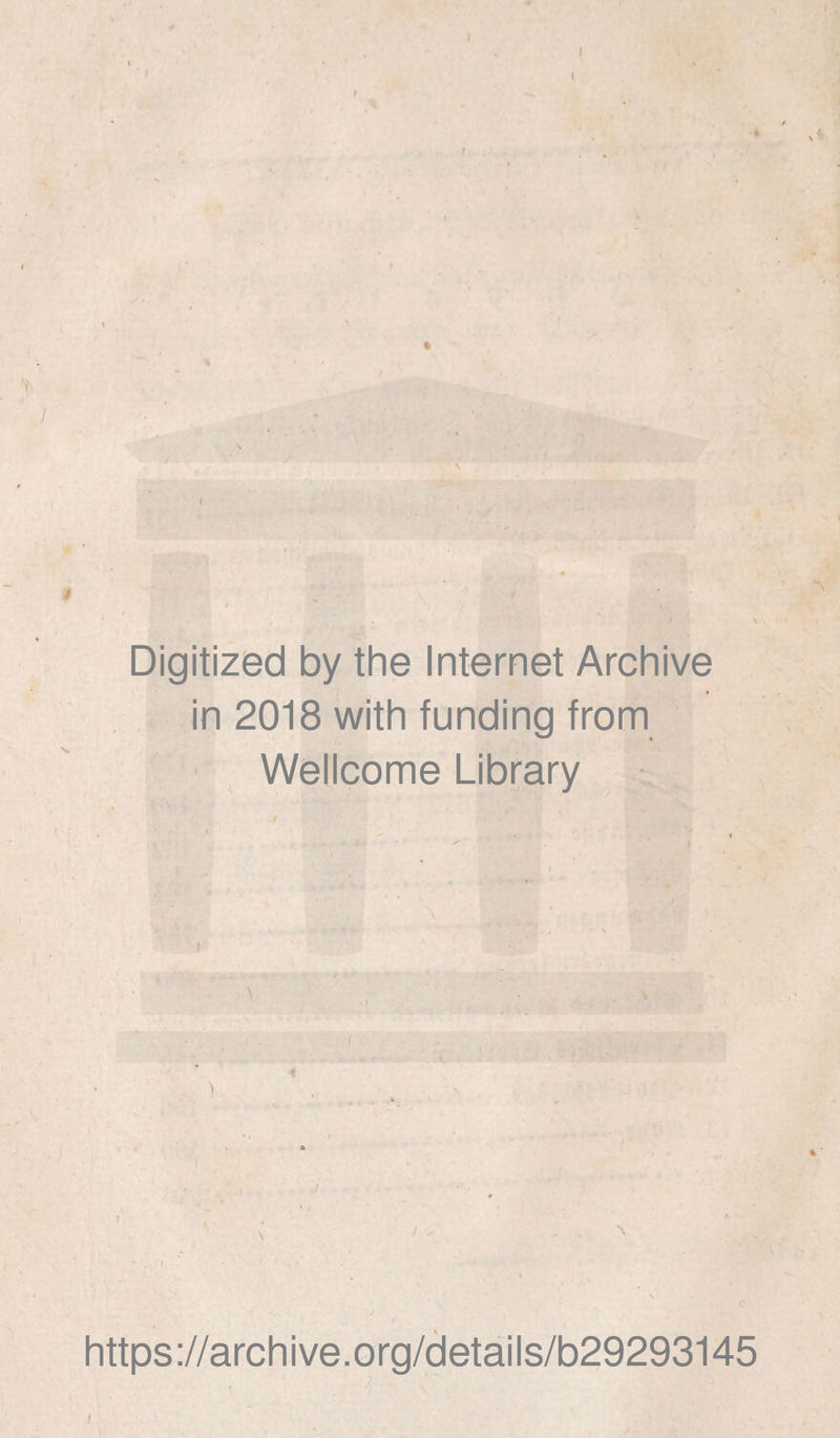 < t ■ . I * Digitized by the Internet Archive in 2018 with funding from Wellcome Library 1 https://archive.org/details/b29293145