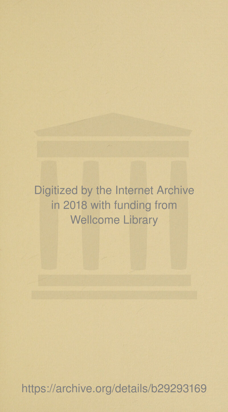 Digitized by the Internet Archive in 2018 with funding from Wellcome Library https://archive.org/details/b29293169