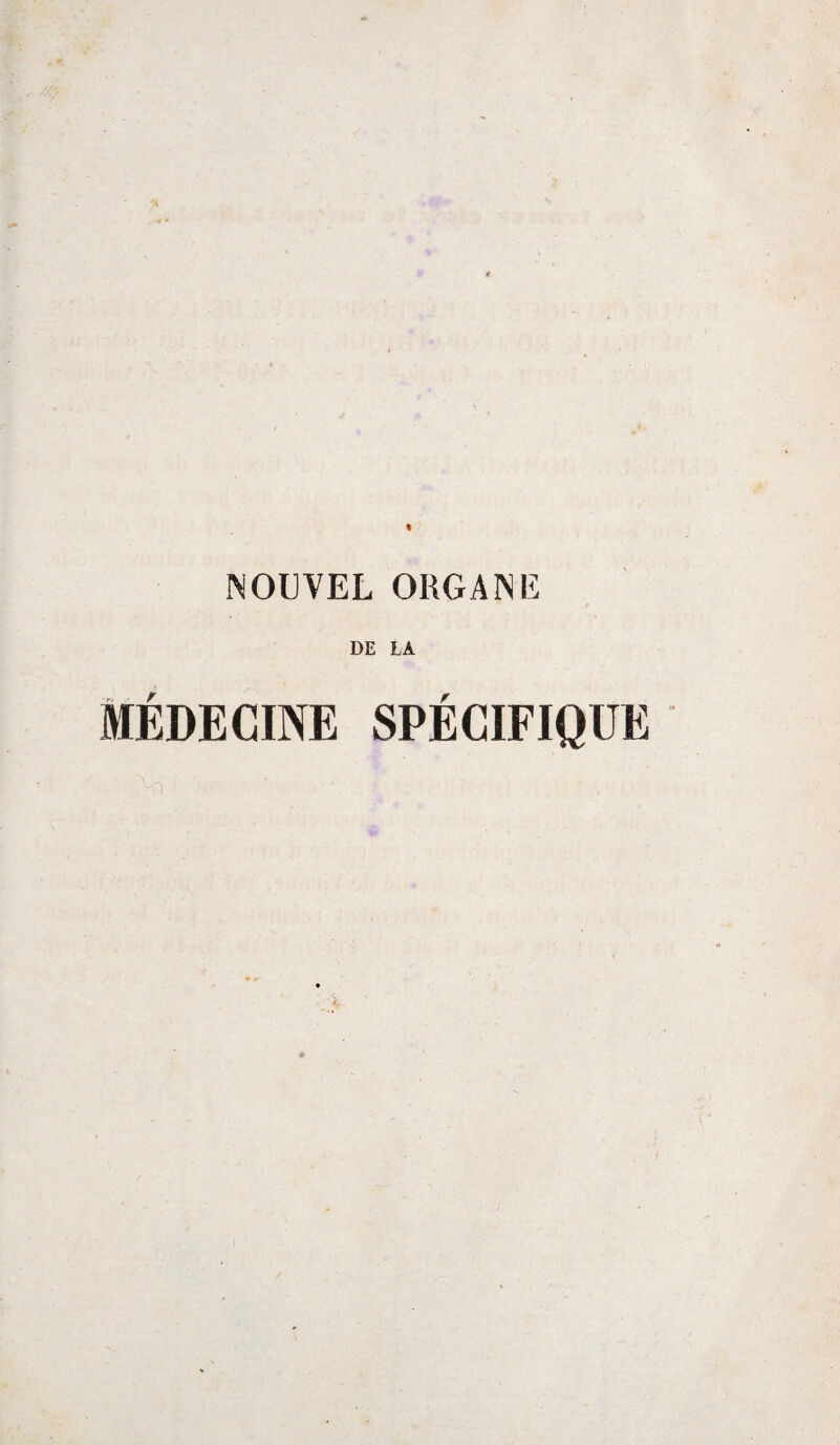 NOUVEL ORGANE DE LA MÉDECINE SPÉCIFIQUE