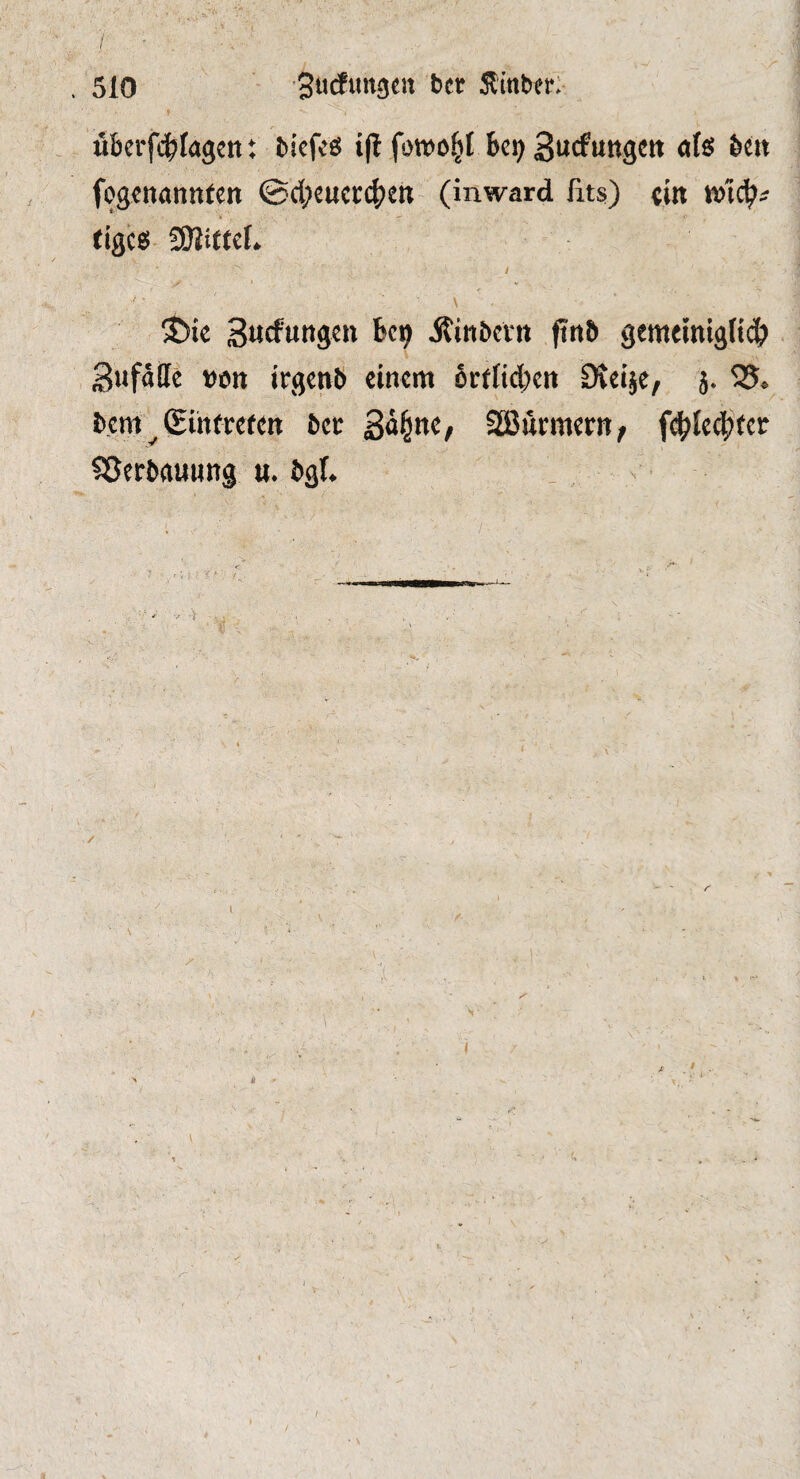 f übcrf(^Ia3«n t bicfcs i(i fowo^I bei) 3ucfutt3«« «f® fogenannten ©d;eucr4)en (inward fits) {in wid)« figes SJittefi I Y - ^ $>te Surfunfl«» bc9 Äin&cvit ftn& gemflnigfidb . Sufäffe tiött irgenö einem ßrtficben Öveije, j. S?« bem'^ (Eintreten ber 3ä|ne, SBurmern, fc^le^jtcr Sßerbttuung u. bgfi