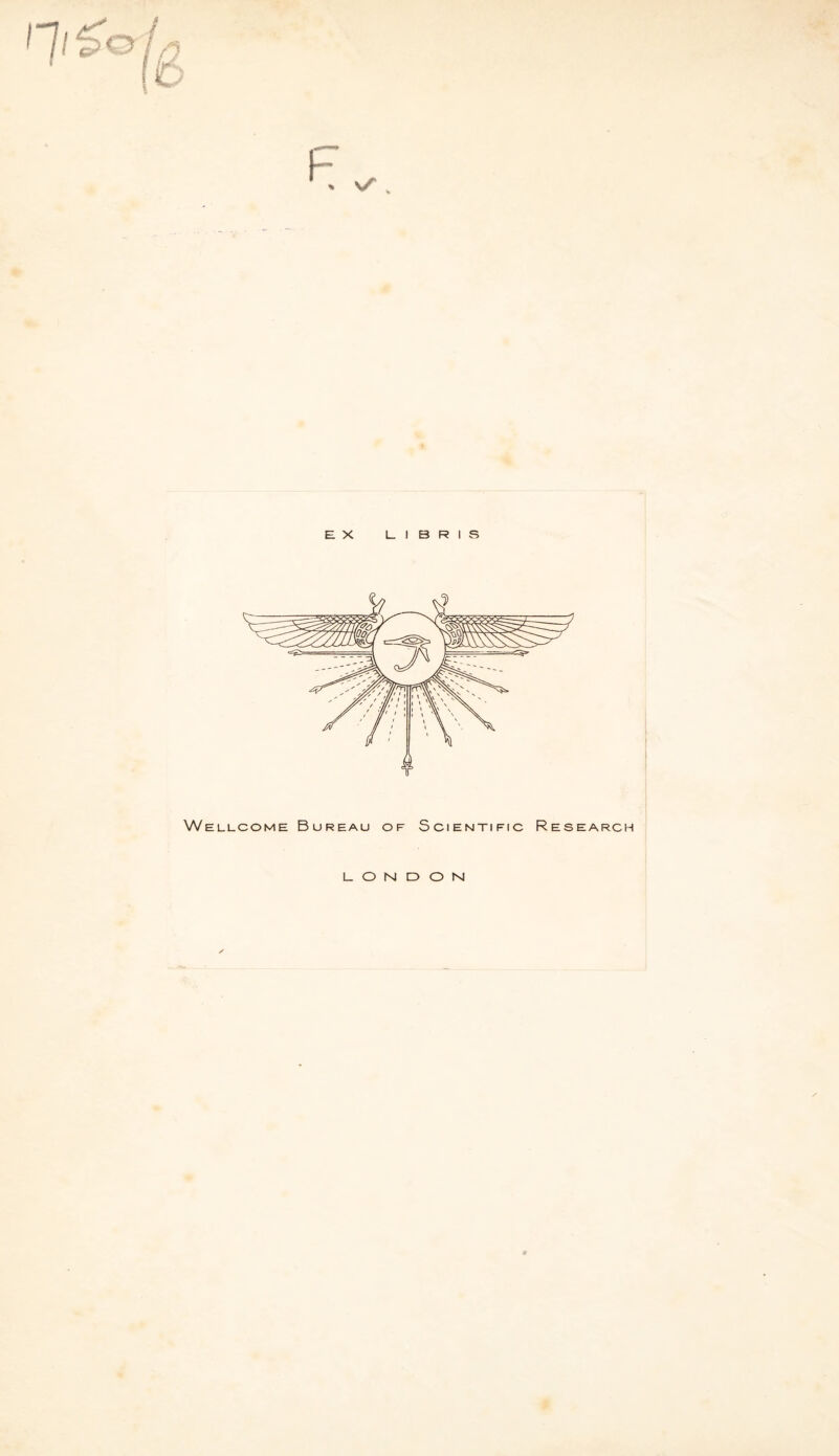 E. X L I B R I S Wellcome Bureau oe Scientific Research 1_ O N D O M