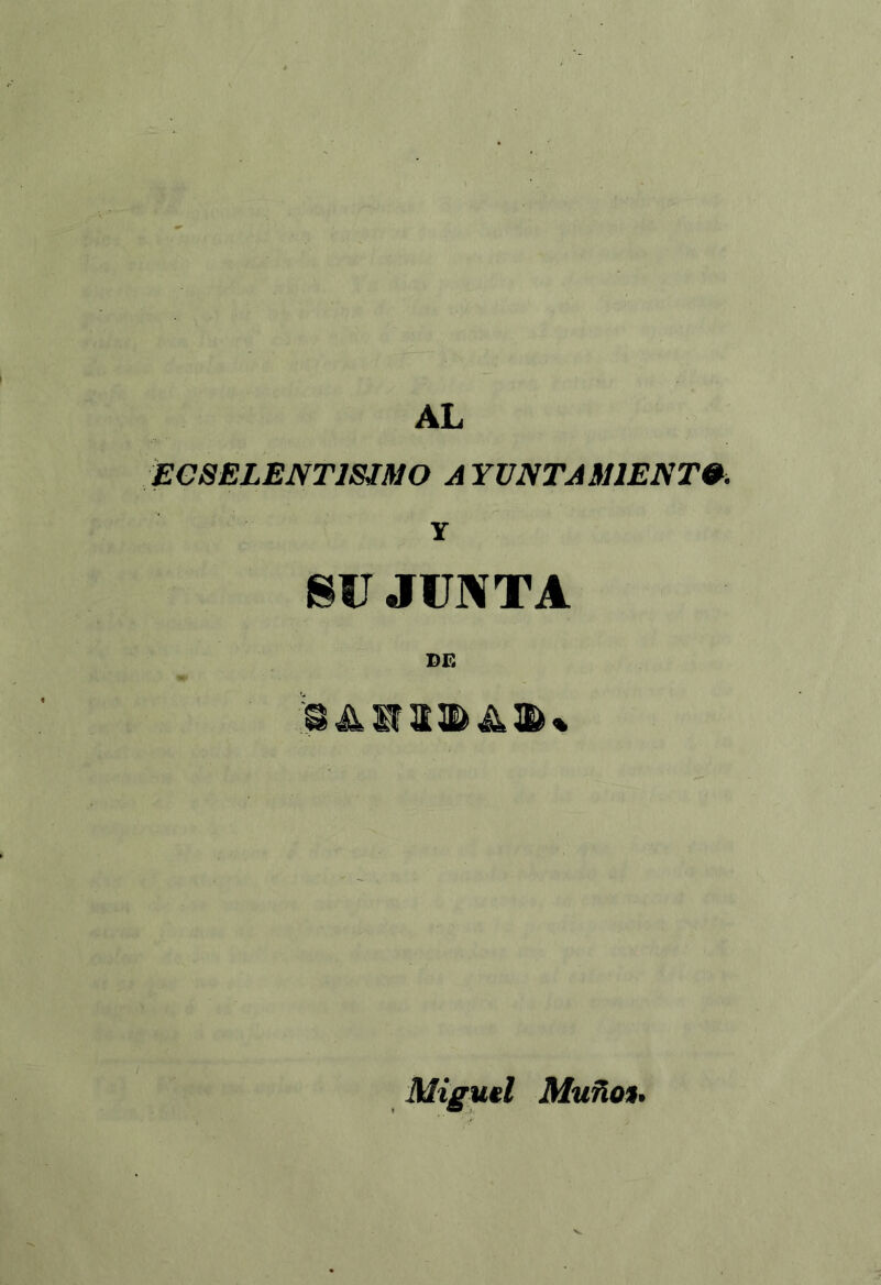 AL ECSELENTISJMO AYUNTAMIENTO. Y m JUNTA DE Miguel Muño%<