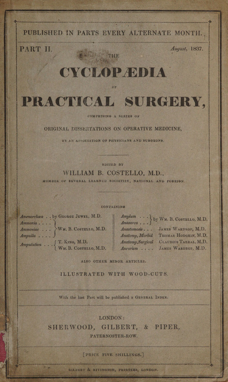 COMPRISING A SERIES OF ORIGINAL DISSERTATIONS ON OPERATIVE MEDICINE, BY AN ASSOCIATION OF PHYSICIANS AND SURGEONS. EDITED BY WILLIAM & COSTELLO, MD., D FOREIGN. - CONTAINING — : on Oe ae sad Wm. B. Costento, M.D. | ee ee SORE Pion es M. D. ee er M. De. Le ae. Anatomy,Surgical Craupivs Tannat, M.D. ( Wm. B. Cosnero, M. Do BM 6s ; : JAMES Warpror, M.D. i