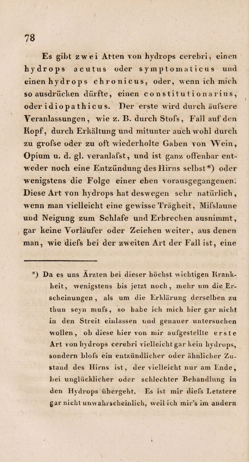 125 die Möglichkeit der Verkleinerung und Knochen -Er¬ weichung der Frucht durch die Diät der Mutter, und lafst jetzt die Schwängern, neben der in seiner Abhand¬ lung vorgeschlagenen vegetabilischen Kost jz. B. aus vielem Obst u. w enig oder gar keinem Brod u, Fleische) auch noch ein paarmal während der Schwangerschaft, zwei bis drei Wochen hintereinander täglich 1 bis xl/2 Gran Calomel nehmen. Er führte mehrere Fälle namentlich an, wo er von dieser Methode den besten Erfolg gesehen hatte. Beim Croup hält es Brüning¬ hausen für ein paar wesentliche Punkte in der Be¬ handlung, dafs man erstlich, nicht gleich mit grofsen Gaben des Quecksilbers, wie mit 1, 2 oder gar3Gran, anfange, sondern anfänglich kleinere Dosen reiche, und dann, nach Mafsgabe der Umstände, langsamer oder rascher zu grüfsern Gaben übergehe; und dafa zweitens die Luft, iil welcher das kranke Kind athmet, nicht viel Sauerstoff enthalten dürfe. So sehr ich nun auch in Hinsicht des ersten Punktes mit Herrn Brüninghausen übereinstimmen mufs, da gewifs dern zu seyn pflegt, welche aufserkalb der Gebär¬ mutter in Fäulnifs gehen. Sollte hier nun die gröfsere Zartheit und Weichheit des Fleisches nicht vielleicht von dem beständigen Treiben und Pressen des Uterus gegen das Kind, aus eben dem Grunde entstehen, aus welchem jedes todte Fleisch, z. B. das Ochsenfleisch, um so weicher undzarter wird, jemehr man es auf die eine oder andere Art ge¬ klopft hat? — Ich weifs die Erscheinung nicht besser zu erklären. —•