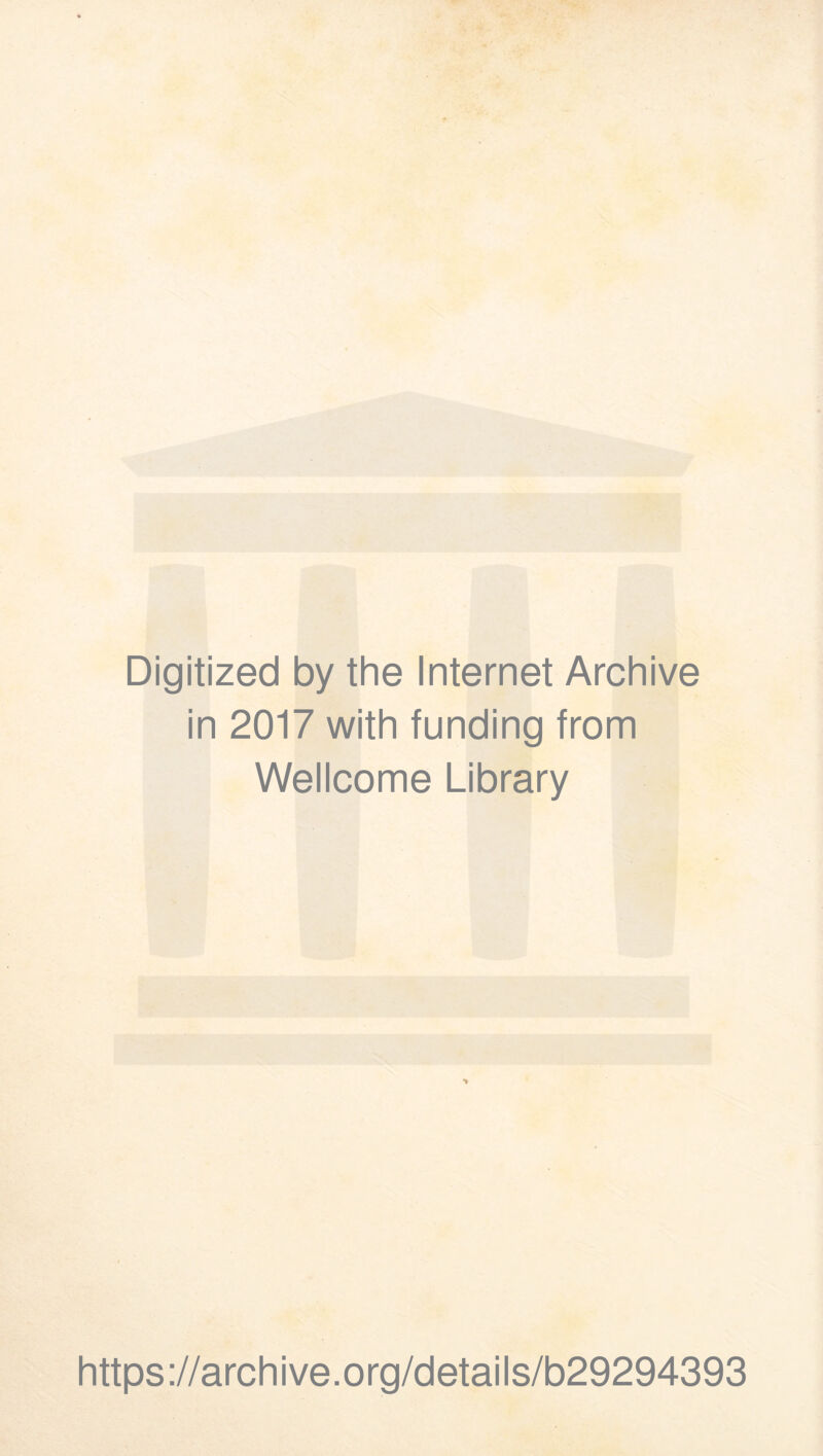 Digitized by the Internet Archive in 2017 with funding from Wellcome Library *% https://archive.org/details/b29294393