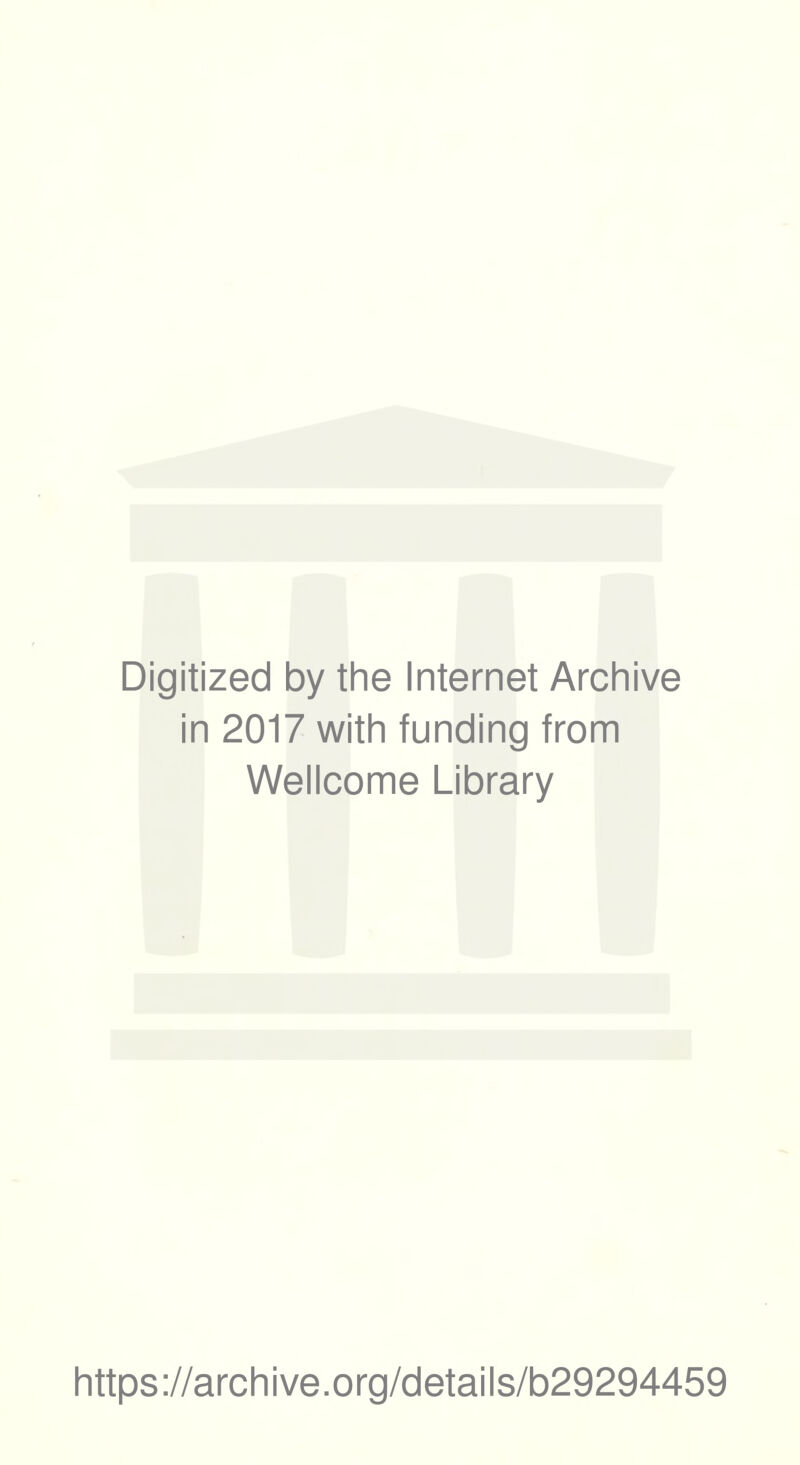 Digitized by the Internet Archive in 2017 with funding from Wellcome Library https://archive.org/details/b29294459