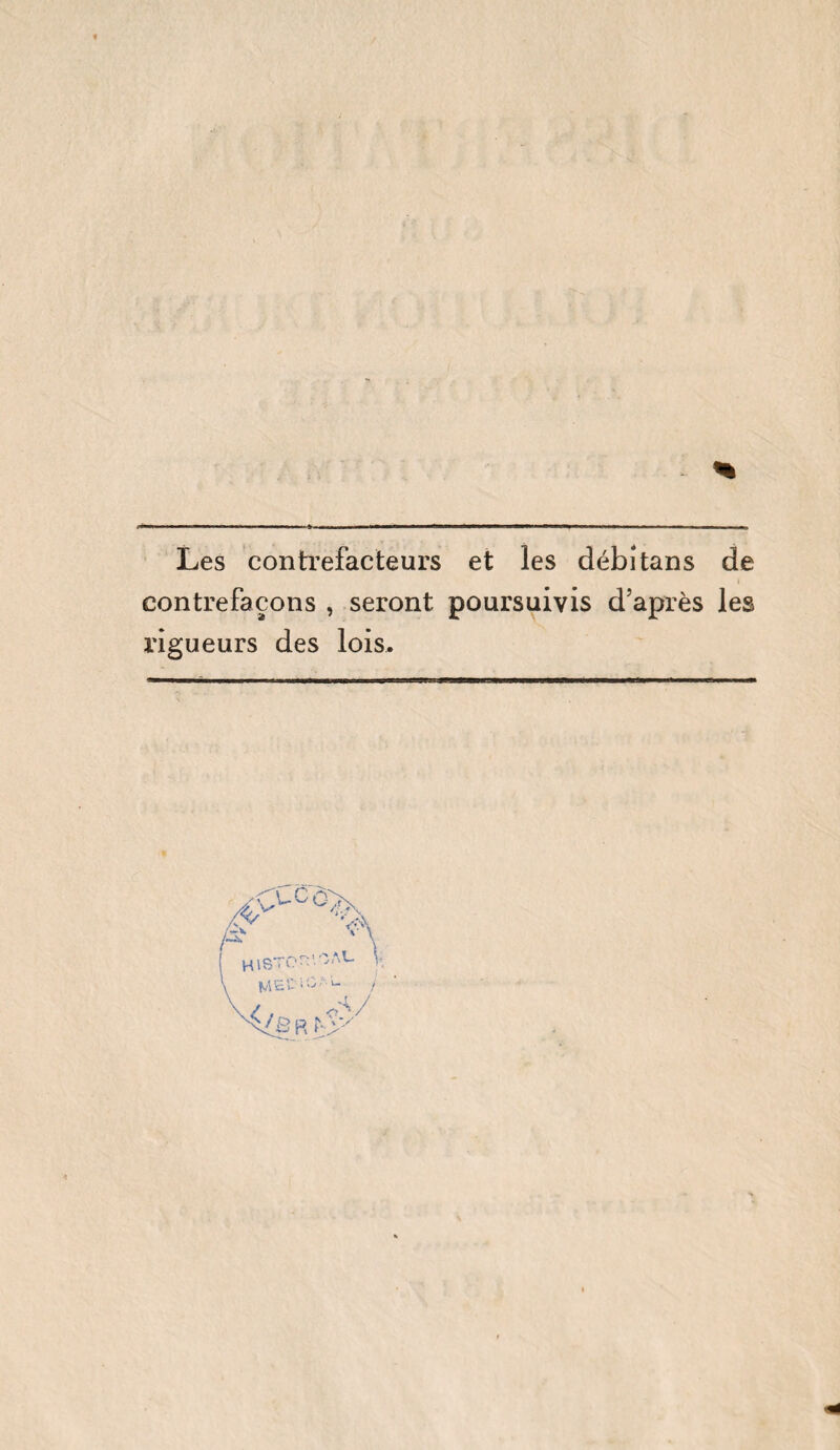 Les contrefacteurs et les débîtans de contrefaçons , seront poursuivis d'après les rigueurs des lois.