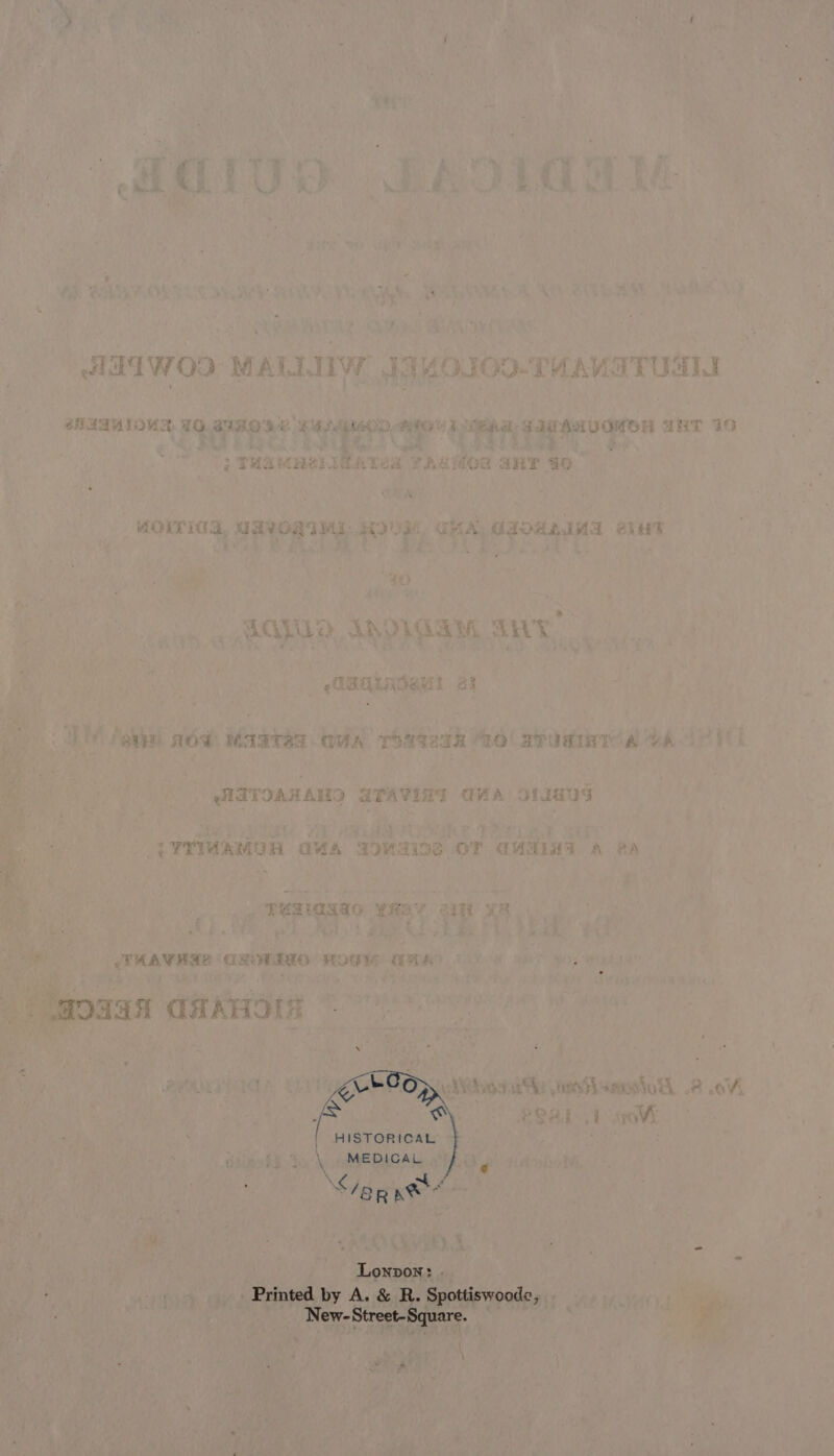 AIIWOD MALLIIW JS4O0JO3-TUAVATUSLI #7AQAlous qo Ce Pre woe EB PARIS “i PRC A, Eds ok - FAUARGVOMOH 2HT 10 ; THAM aS PE. fy Re ee FAA Asa AE Bete) MOVIE, URYVORIML: BOUM GHA, GAOAAINA aly = &gt; y~ Ma a 4 ‘o oe 4 oa . AGL AKVIGEM AWYT &lt;2RUiAeMI 2i at AOD MAGTAS QUA TONT2IA DO! SPUAIATOA CA ATVOAHAHD APAVIAT GHA O1ig0g RYYIMAMUH GY4A TOMGIDS OT GMNIHT A eA TUAW RAS CRI HOG ke + moma Caan aslichuas Sy oostiseamiok, .2 oY. ¢ #Oni 4 os HISTORICAL ; : MEDICAL | Sap pee yeas Printed by Se &amp;R. Spottiswoode, Sic) we | ew- treet-Sq are ey y r \ N A