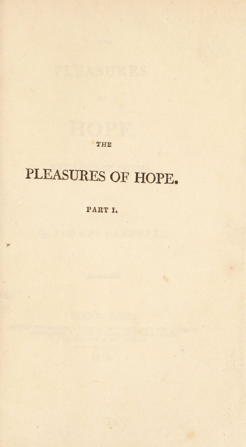 THE PLEASURES OF HOPE. part I.