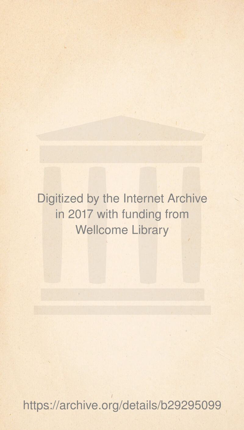 r \ Digitized by the Internet Archive in 2017 with funding from Wellcome Library https://archive.org/details/b29295099