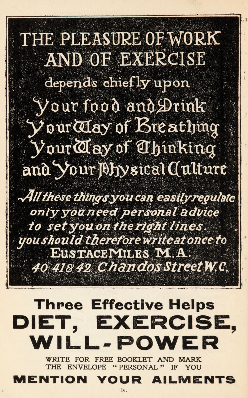 Eustace Mile s itf. A 4mimz mwmMreetm 1 i|f9|yB h4h Km! Three Effective Helps DIET, EXERCISE, WILL-POWER WRITE FOR FREE BOOKLET AND MARK THE ENVELOPE “ PERSONAL ” IF YOU MENTION YOUR AILMENTS