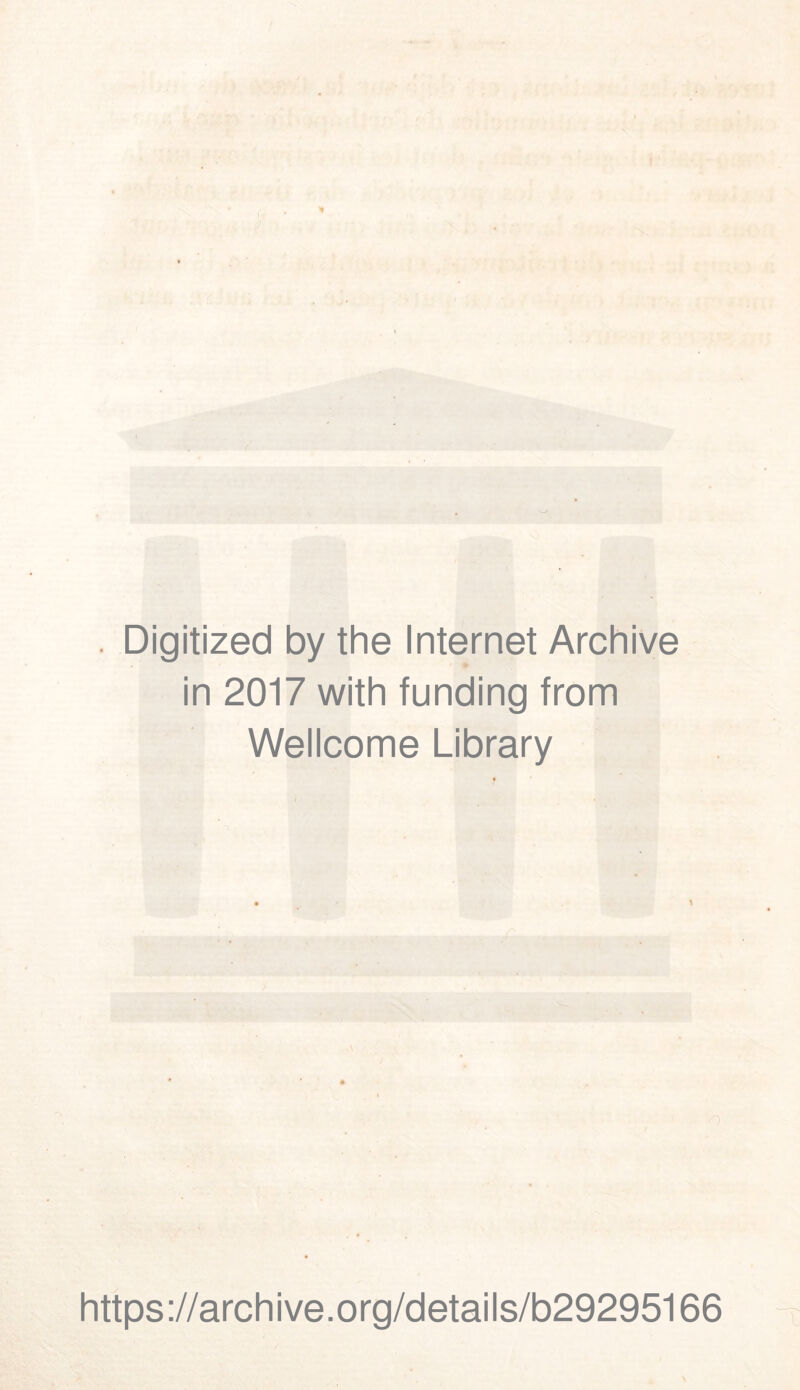 Digitized by the Internet Archive in 2017 with funding from Wellcome Library https ://arch i ve. o rg/d etai Is/b29295166