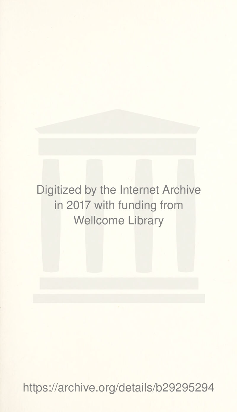 Digitized by the Internet Archive in 2017 with funding from Wellcome Library https://archive.org/details/b29295294