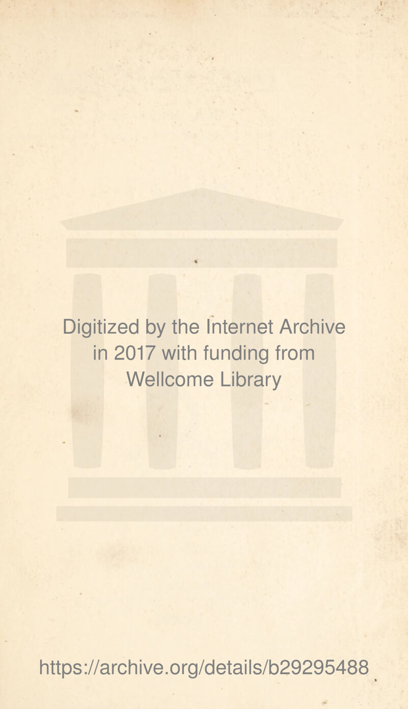Digitized by the Internet Archive in 2017 with funding from Wellcome Library https://archive.org/details/b29295488