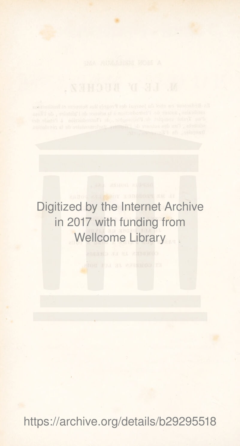 Digitized by the Internet Archive in 2017 with funding from Wellcome Library https://archive.org/details/b29295518