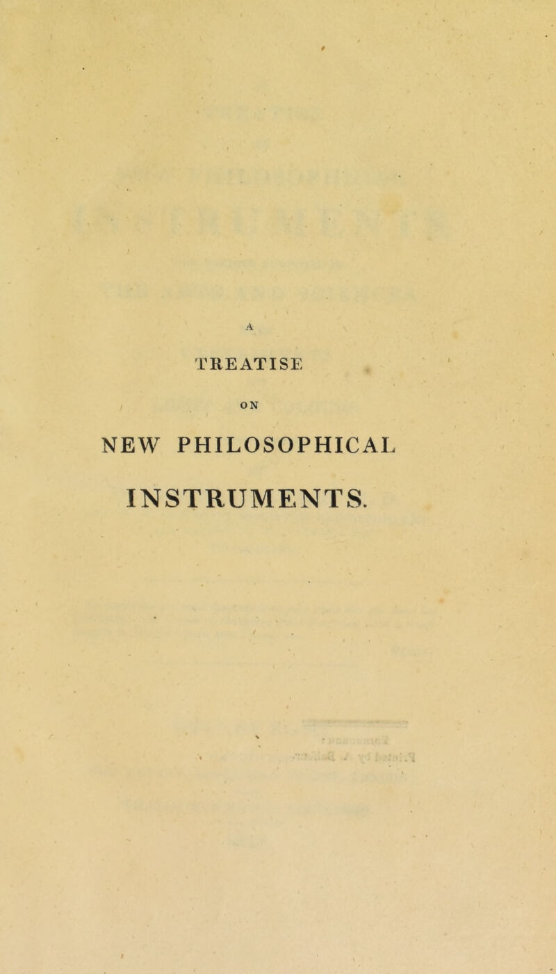 TREATISE ON NEW PHILOSOPHICAL INSTRUMENTS.