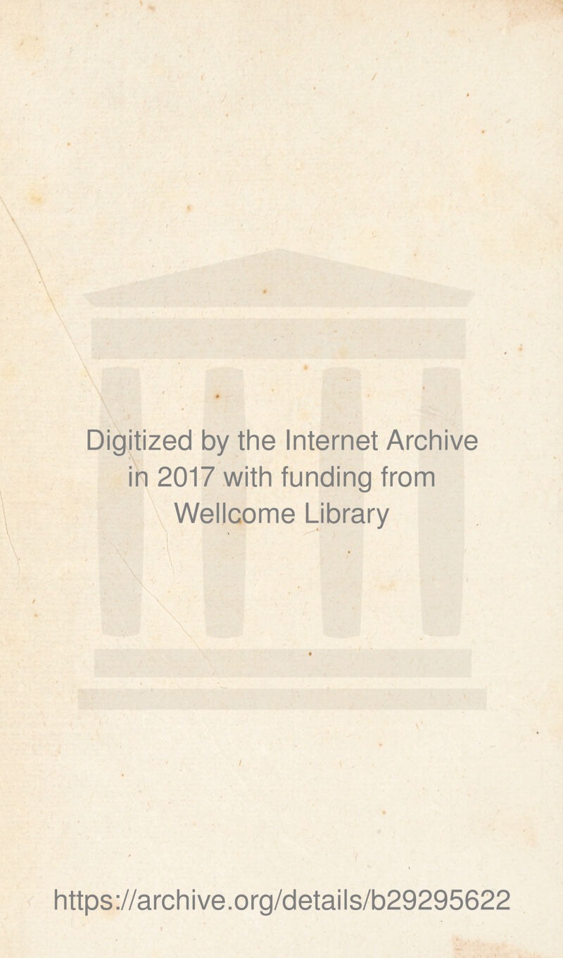 / Digitized by thè Internet Archive in 2017 with funding from Wellcome Library / https://archive.org/details/b29295622