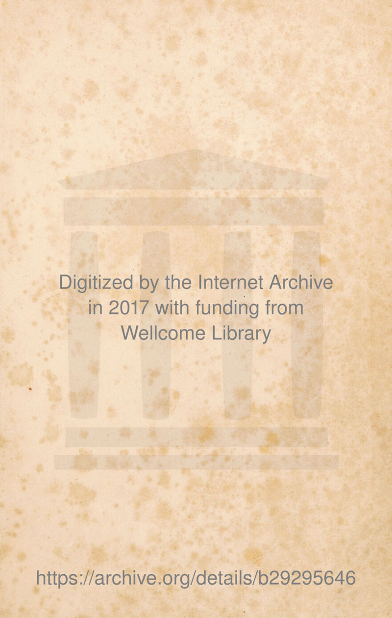 Digitized by the Internet Archive in 2017 with funding from Wellcome Library https://archive.org/details/b29295646 #