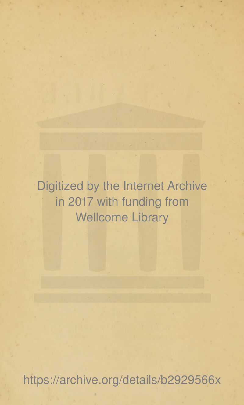 Digitized by the Internet Archive in 2017 with funding from Wellcome Library https://archive.org/details/b2929566x