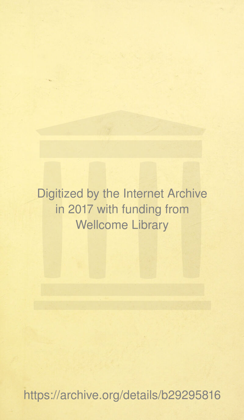 Digitized by the Internet Archive in 2017 with funding from Wellcome Library https://archive.org/details/b29295816