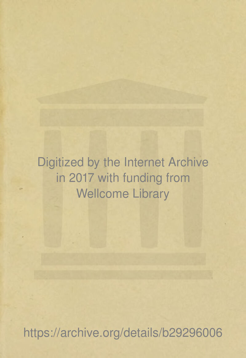 Digitized by the Internet Archive in 2017 with funding from Wellcome Library https://archive.org/details/b29296006