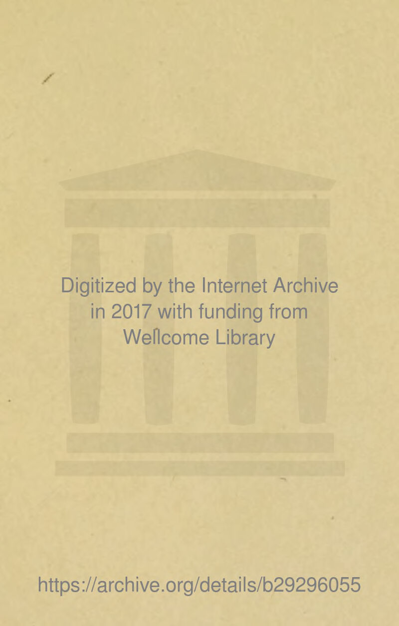 Digitized by the Internet Archive in 2017 with funding from Wellcome Library https://archive.org/details/b29296055