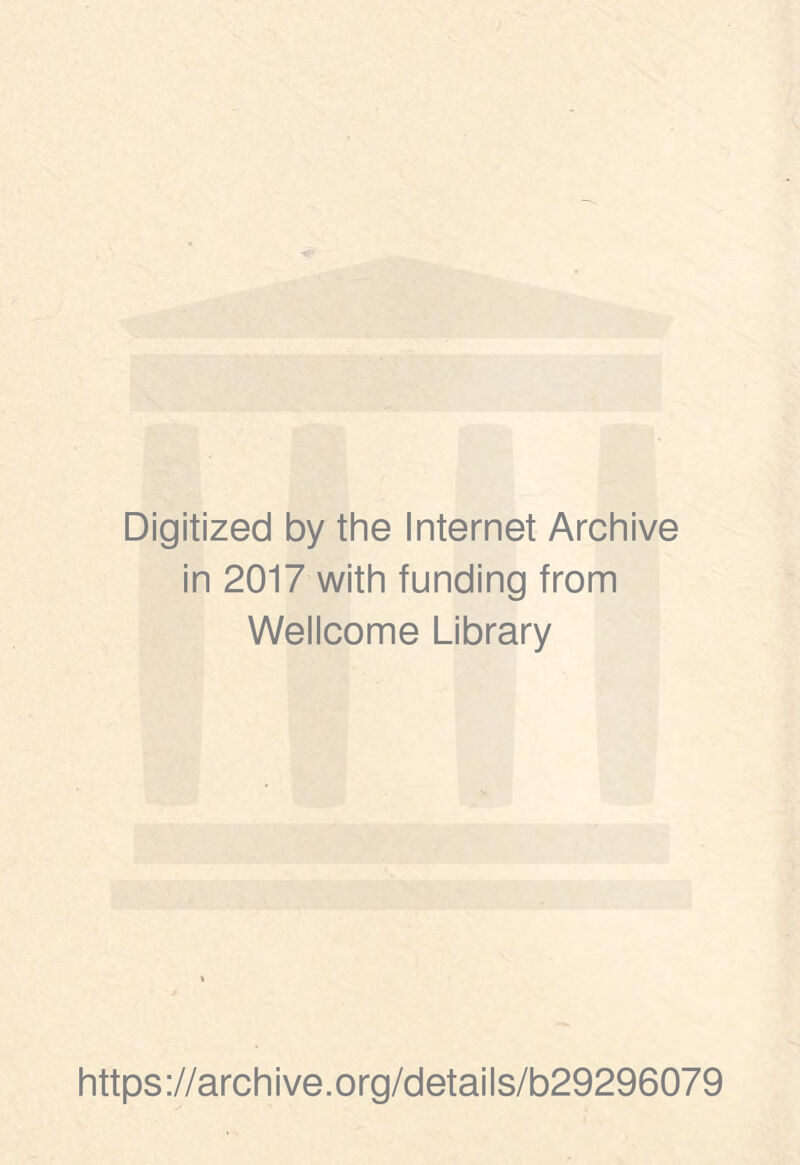 Digitized by the Internet Archive in 2017 with funding from Wellcome Library https://archive.org/details/b29296079