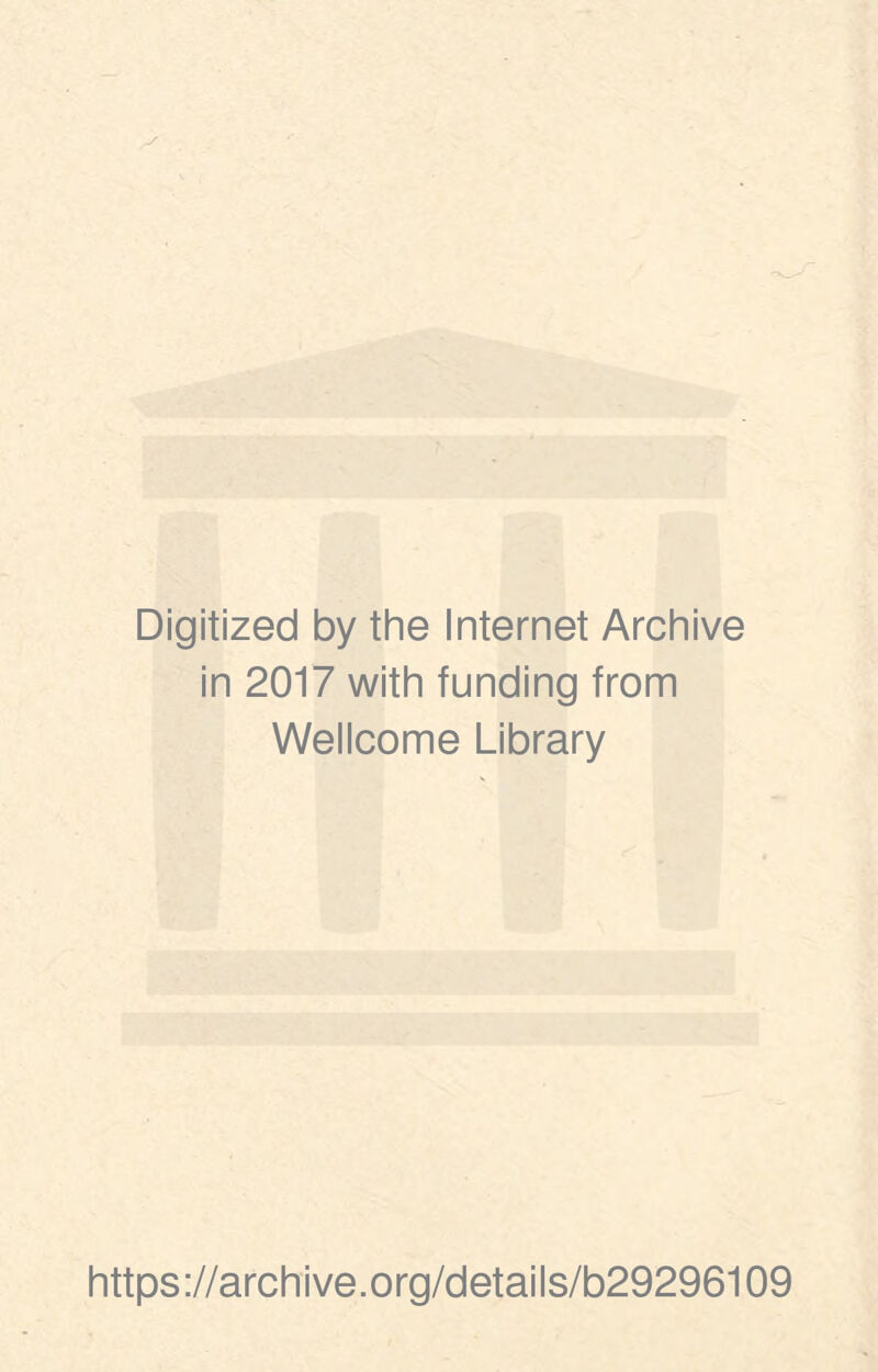 Digitized by the Internet Archive in 2017 with funding from Wellcome Library https://archive.org/details/b29296109