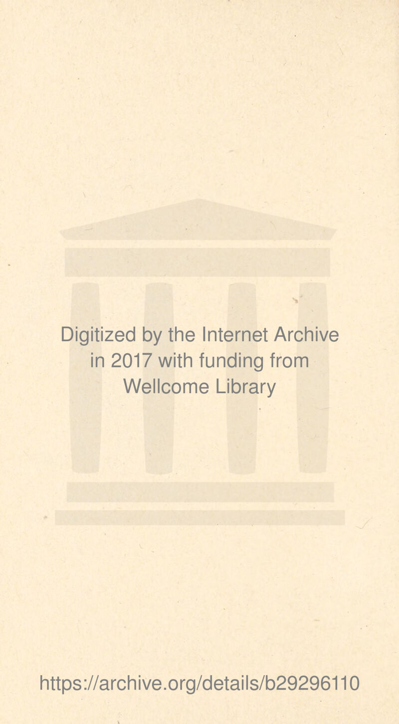 Digitized by the Internet Archive in 2017 with funding from Wellcome Library https://archive.org/details/b29296110