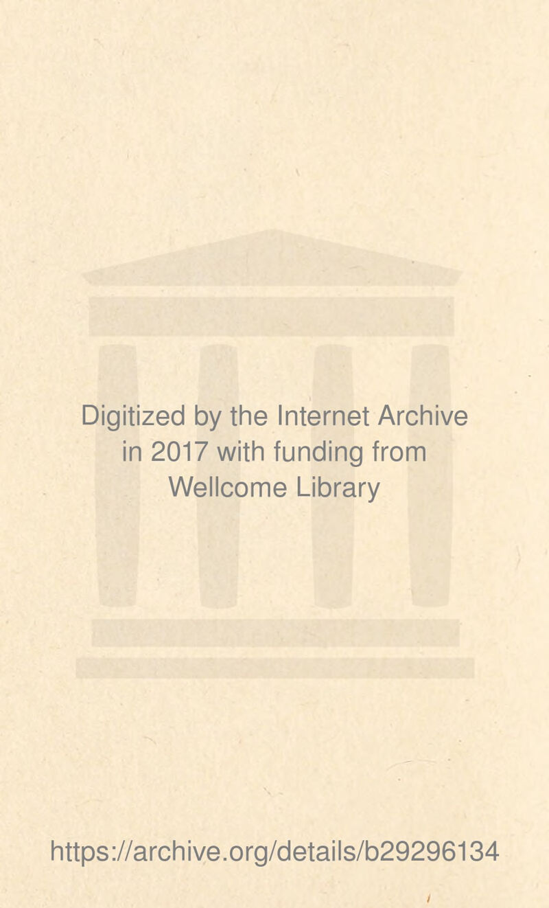 Digitized by the Internet Archive in 2017 with funding from Wellcome Library https://archive.org/details/b29296134