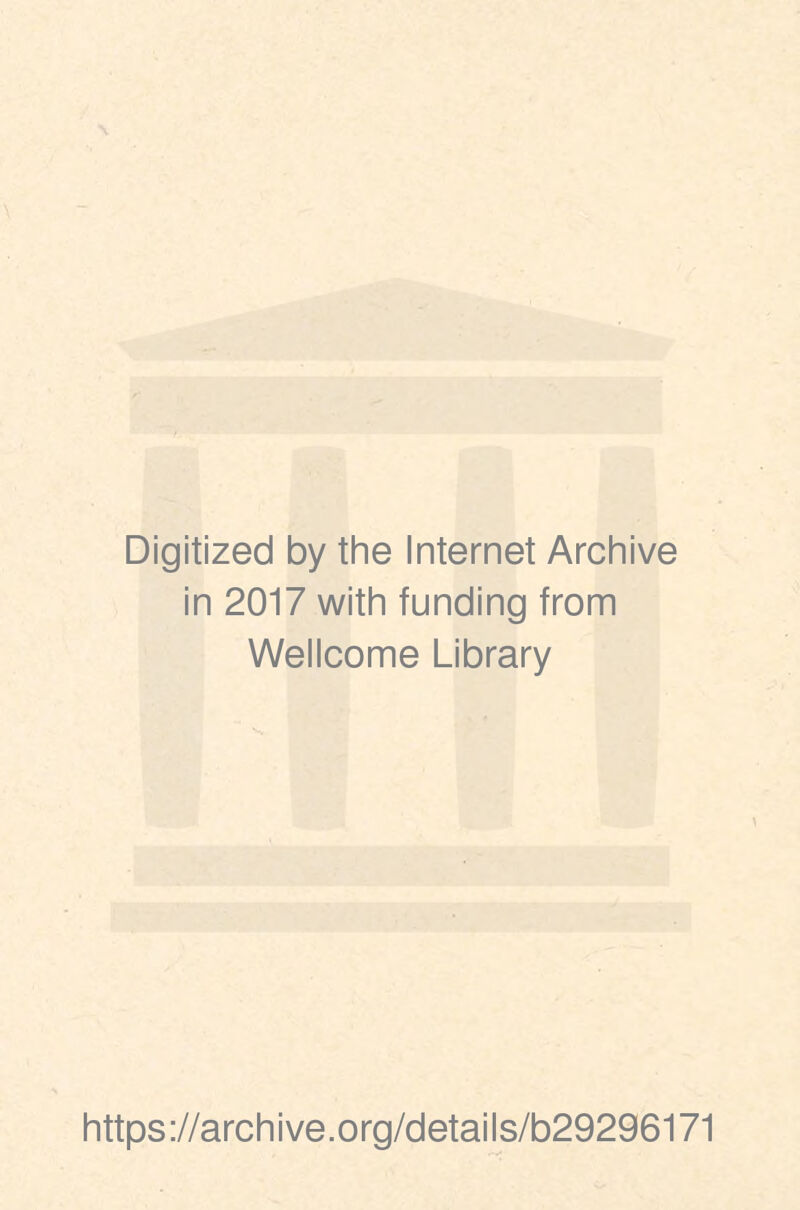 Digitized by the Internet Archive in 2017 with funding from Wellcome Library https://archive.org/details/b29296171