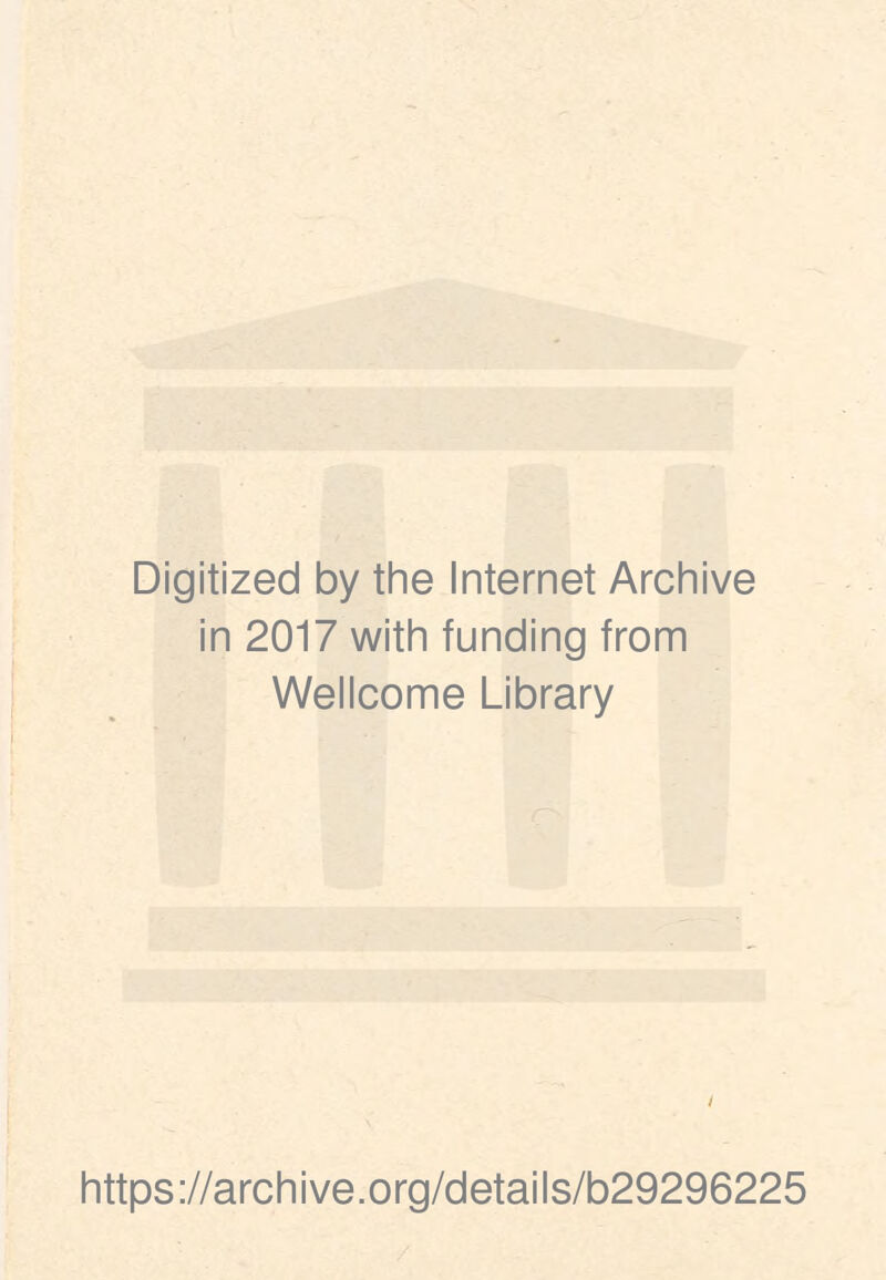 Digitized by the Internet Archive in 2017 with funding from Wellcome Library / https://archive.org/details/b29296225