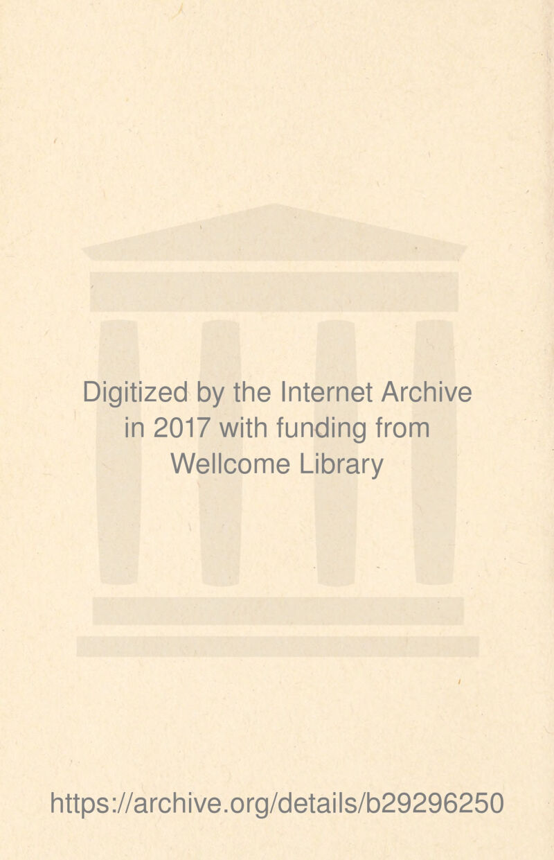 Digitized by the Internet Archive in 2017 with funding from Wellcome Library https://archive.org/details/b29296250