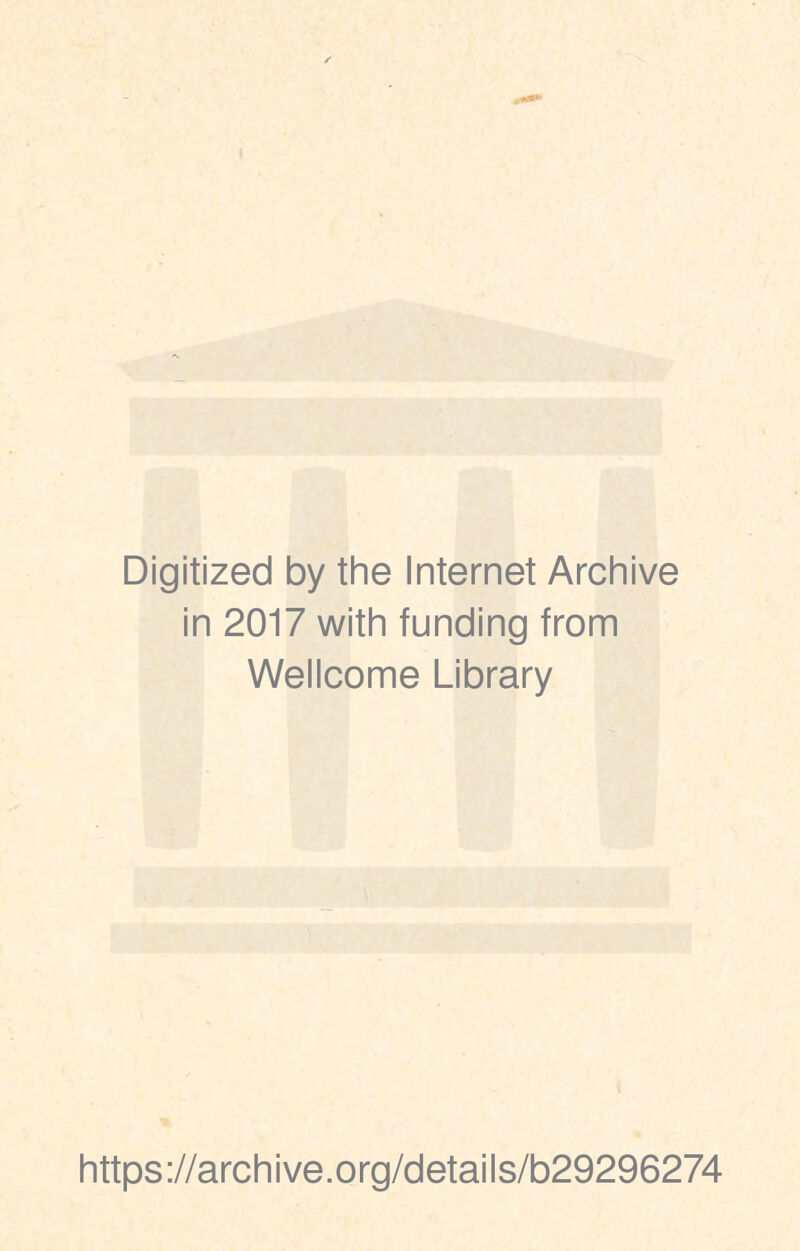 Digitized by the Internet Archive in 2017 with funding from Wellcome Library https://archive.org/details/b29296274