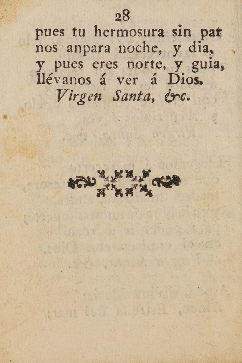 pues tu hermosura sin pat nos anpara noche, y día, , y pues eres norte, y gula, llévanos á ver á Dios, Virgen Santa, drc. AA