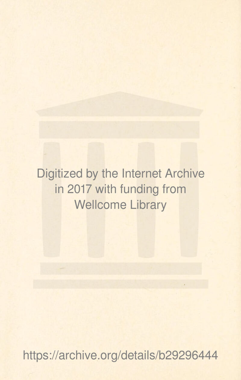 Digitized by the Internet Archive in 2017 with funding from Wellcome Library https://archive.org/details/b29296444